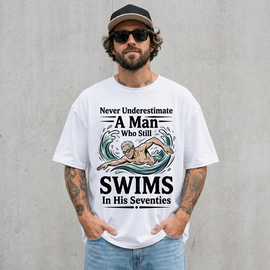 Never Underestimate A Man Who Still Swims In His Seventies T-Shirt
