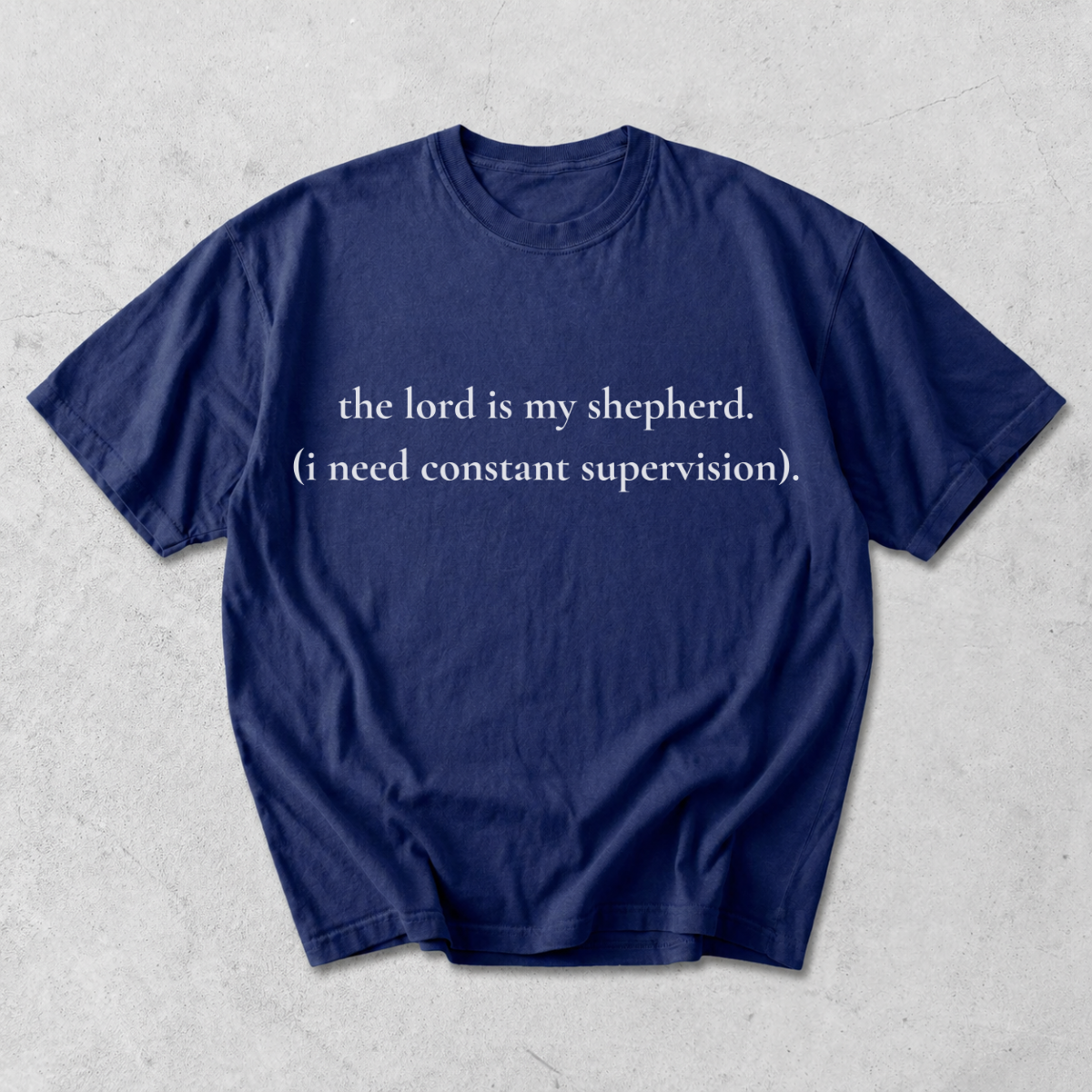 The Lord Is My Shepherd I Need Constant Supervision T-Shirt