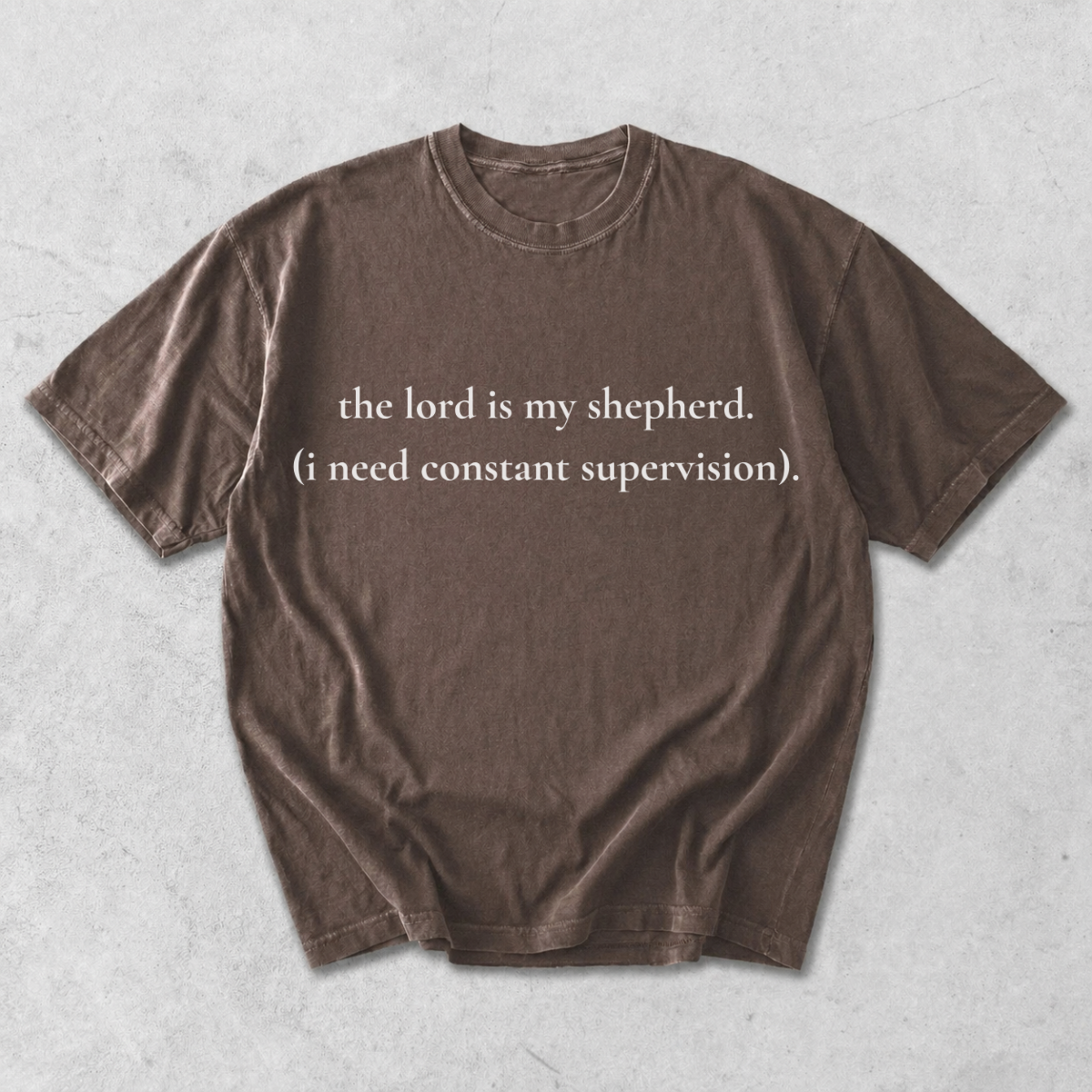 The Lord Is My Shepherd I Need Constant Supervision T-Shirt