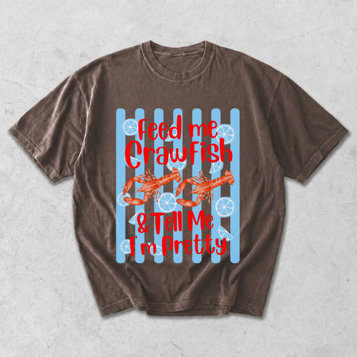 Feed Me Crawfish and Tell Me I'm Pretty T-Shirt