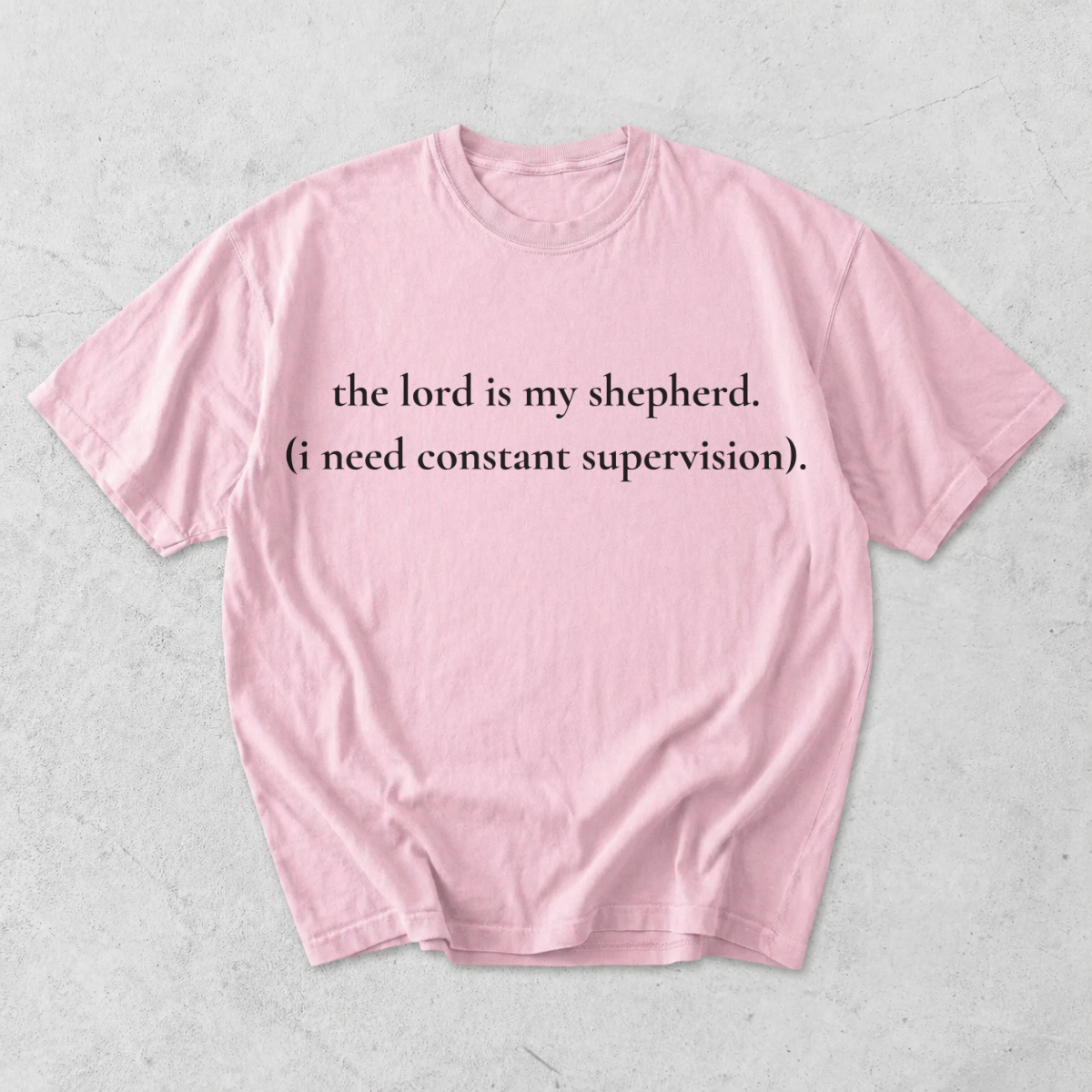 The Lord Is My Shepherd I Need Constant Supervision T-Shirt