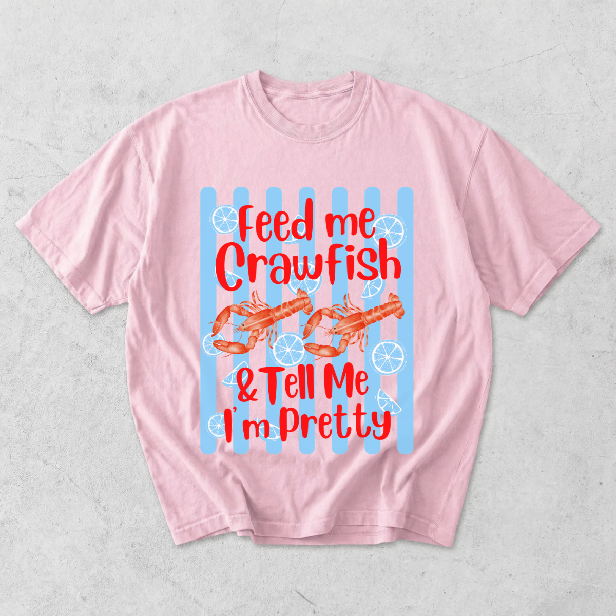 Feed Me Crawfish and Tell Me I'm Pretty T-Shirt