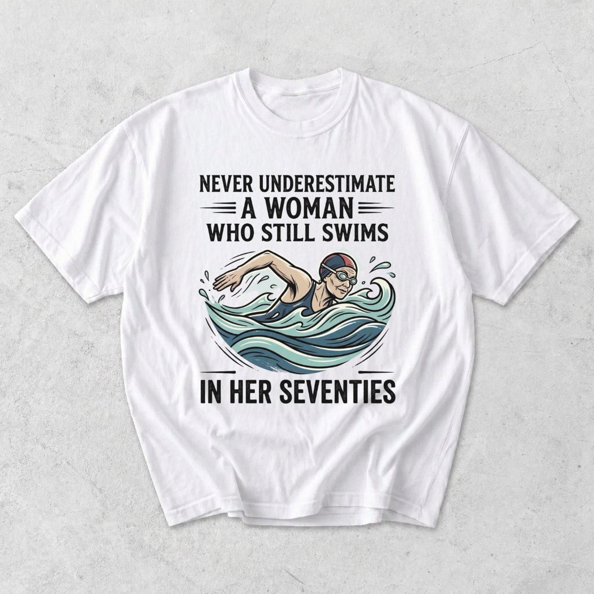 Never Underestimate a Woman Who Still Swims T-Shirt