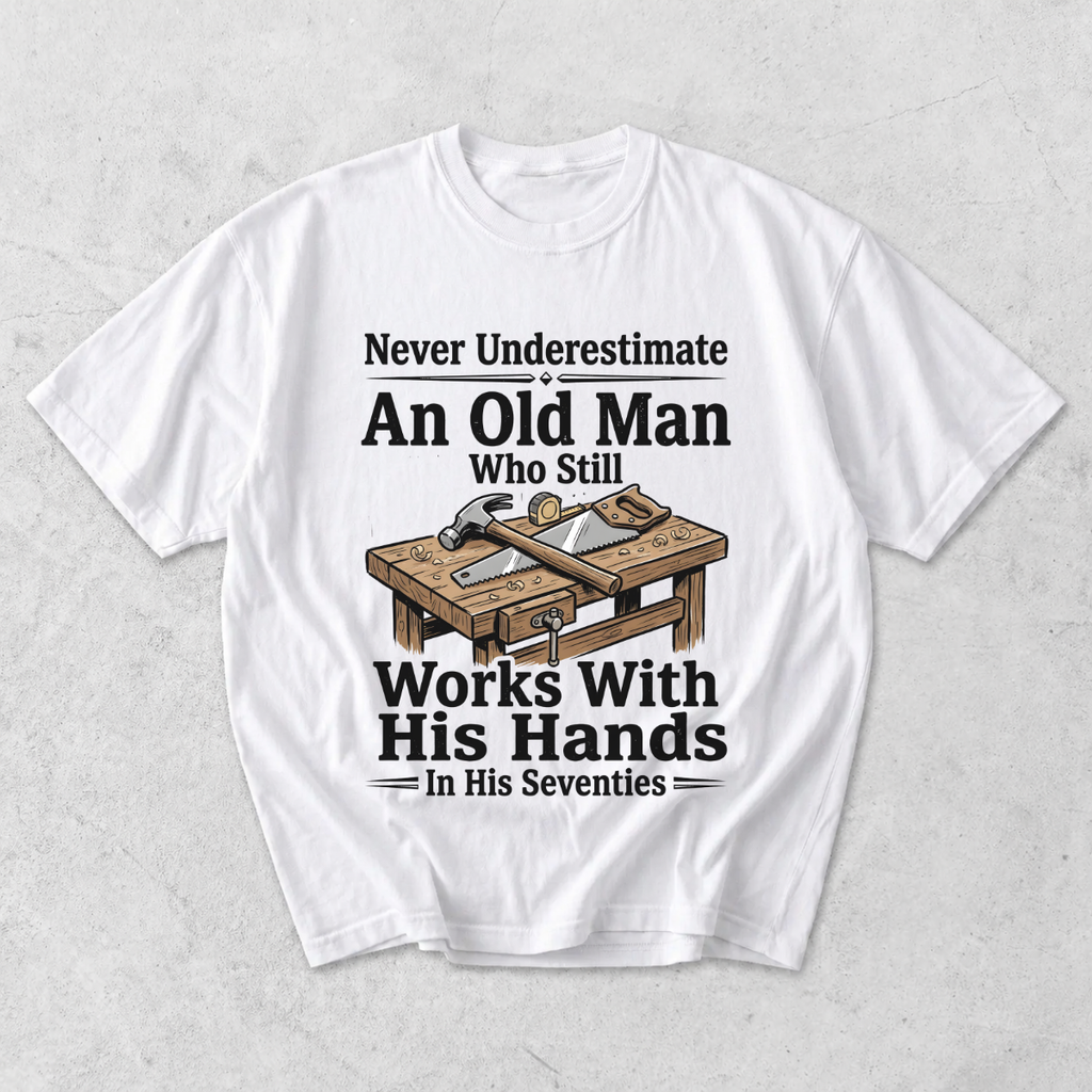 Old Man Works With His Hands Funny Handyman T-Shirt