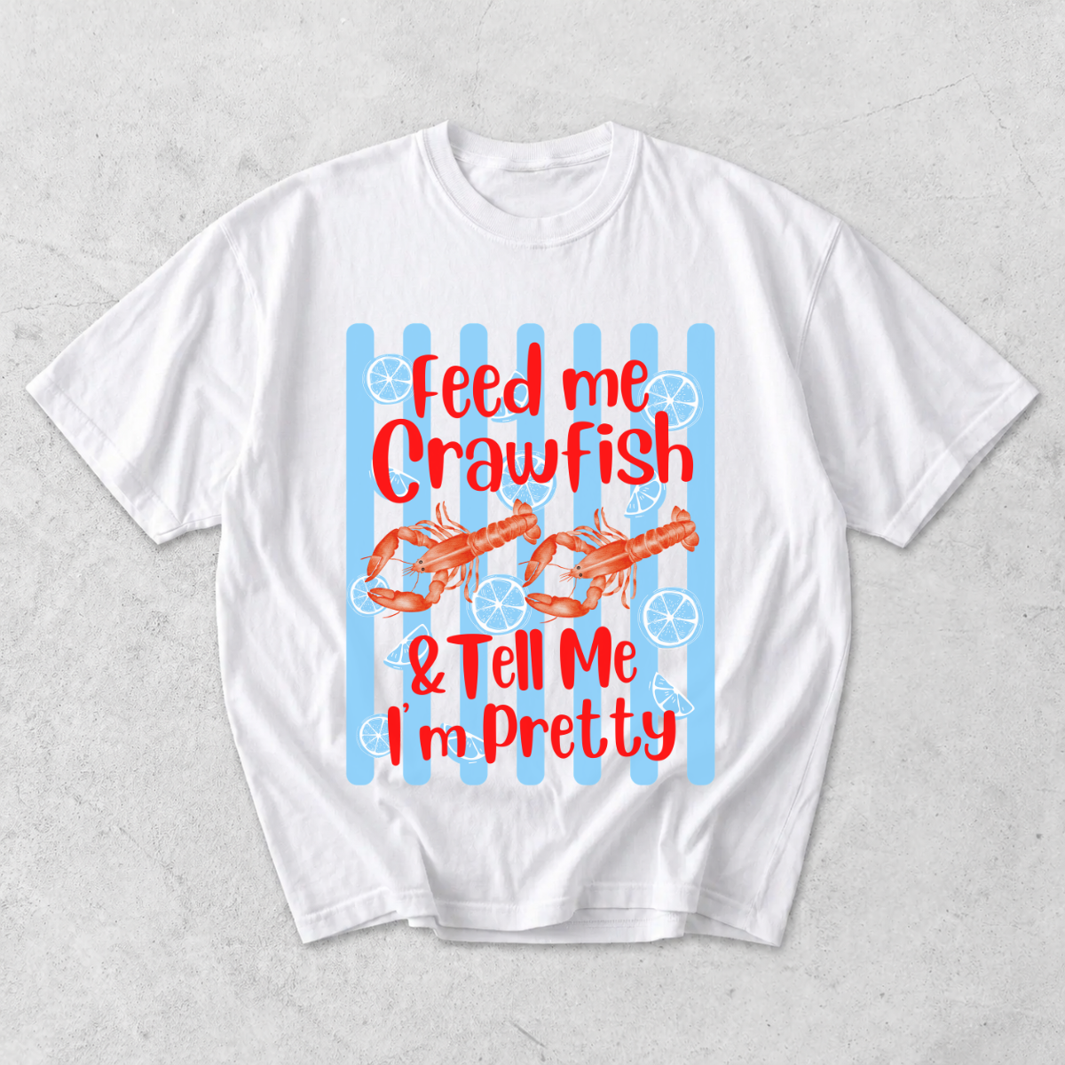 Feed Me Crawfish and Tell Me I'm Pretty T-Shirt
