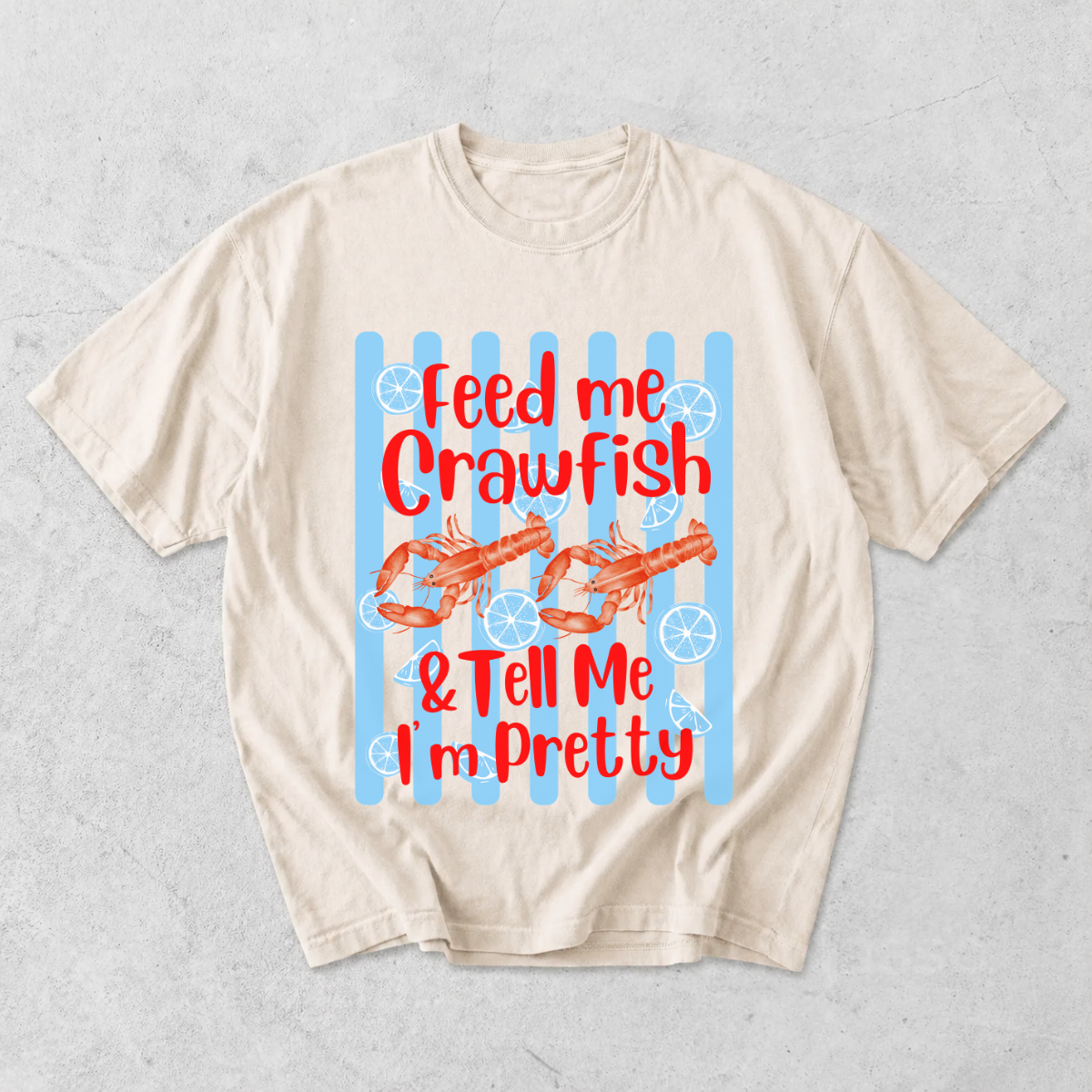 Feed Me Crawfish and Tell Me I'm Pretty T-Shirt