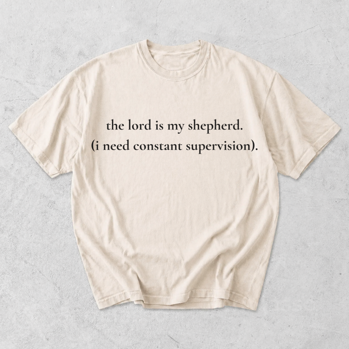 The Lord Is My Shepherd I Need Constant Supervision T-Shirt