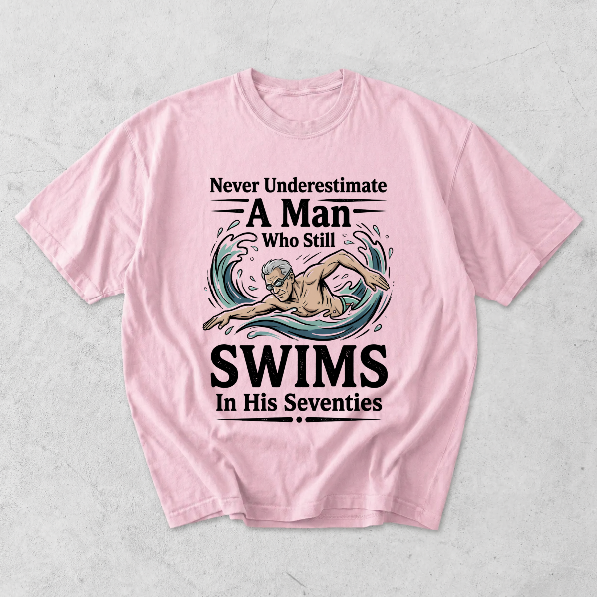 Never Underestimate A Man Who Still Swims In His Seventies T-Shirt