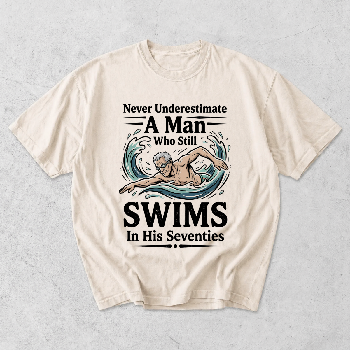 Never Underestimate A Man Who Still Swims In His Seventies T-Shirt
