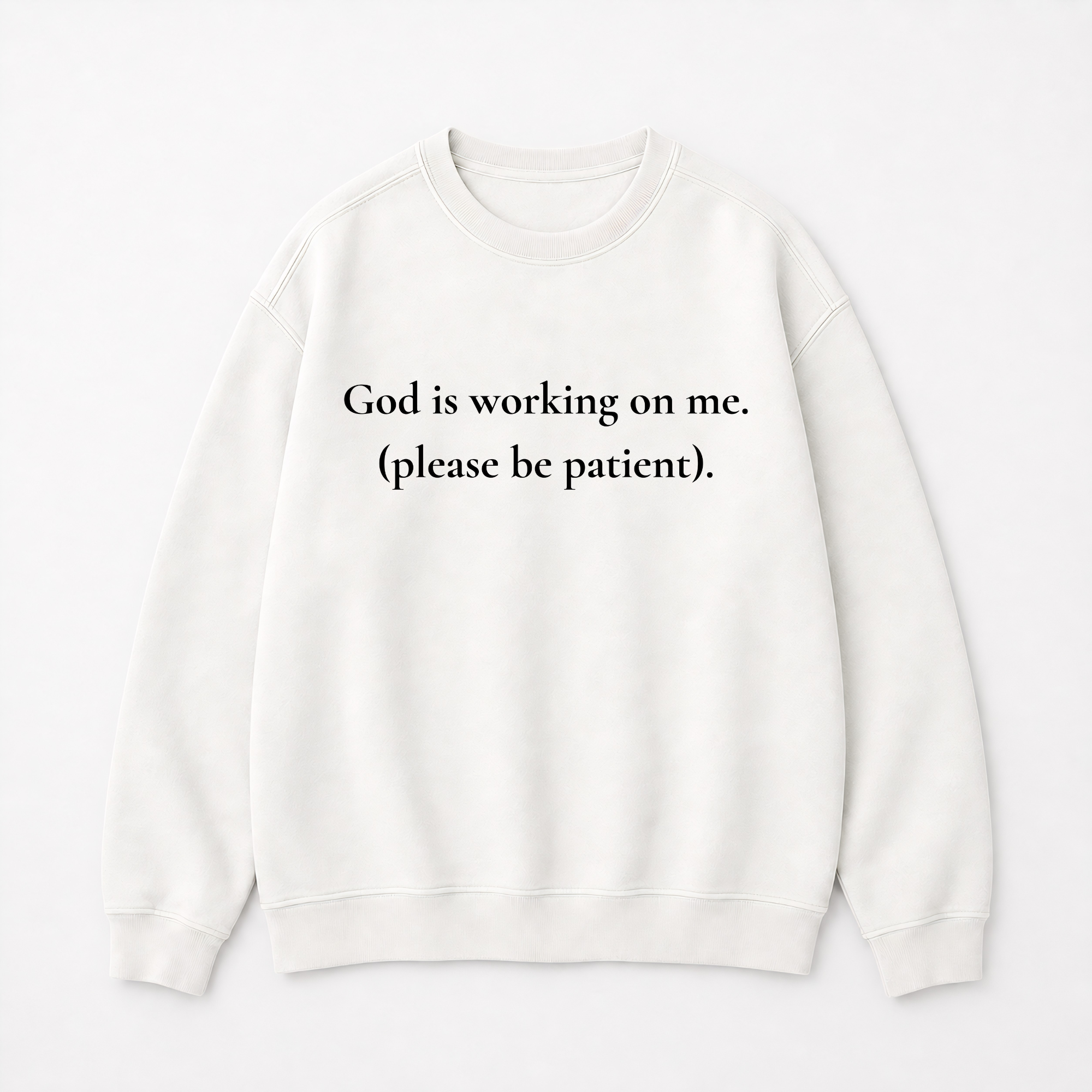 God Is Working On Me Please Be Patient Christian Sweatshirt