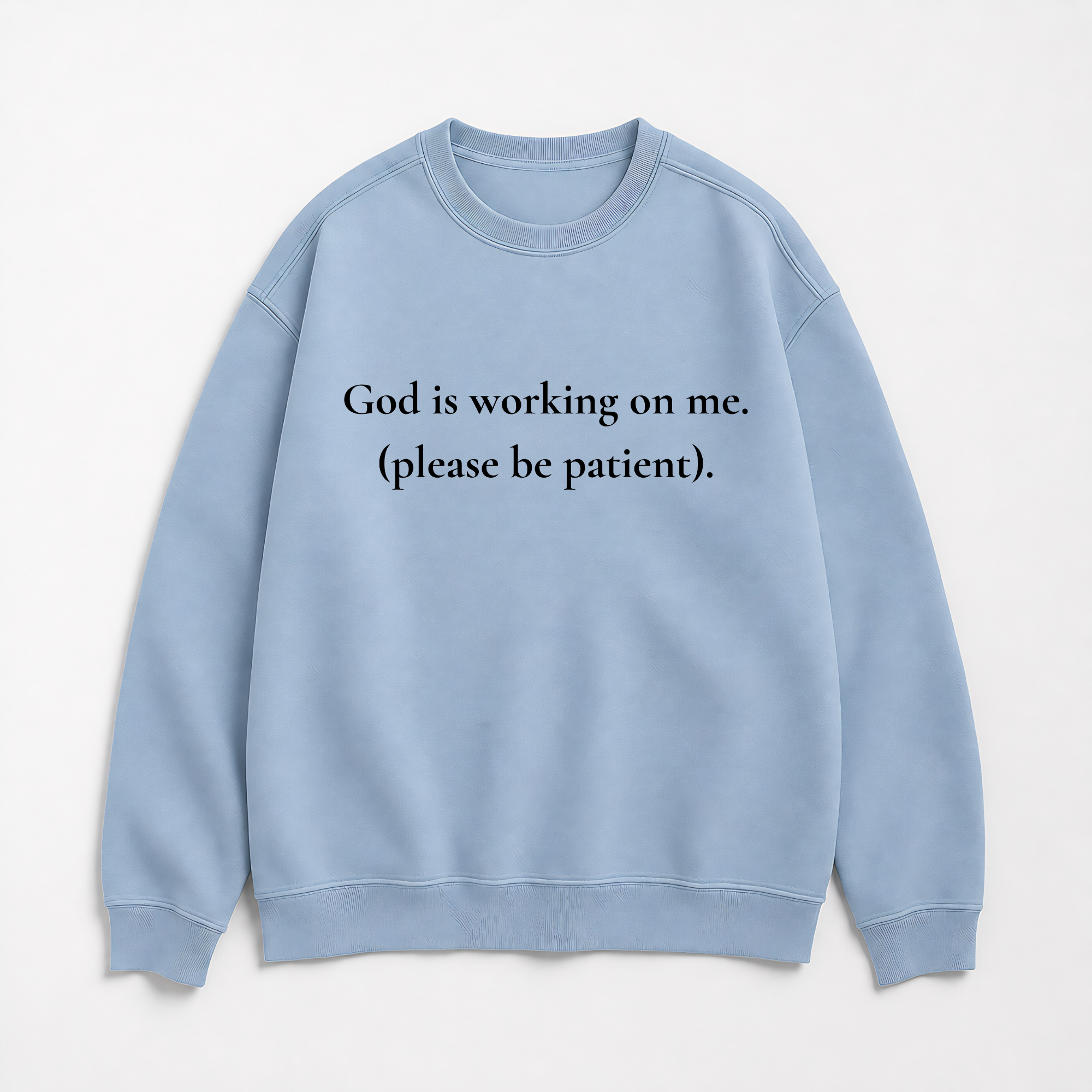 God Is Working On Me Please Be Patient Christian Sweatshirt