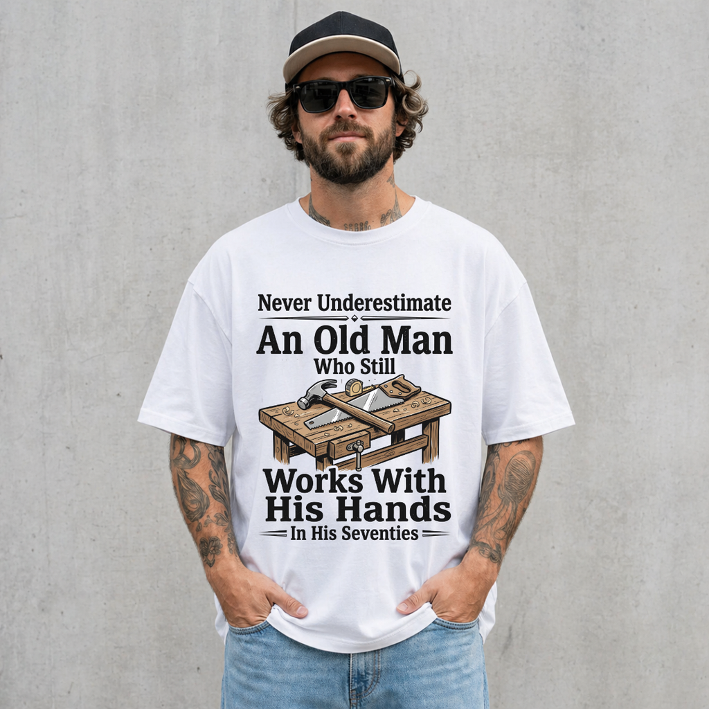 Old Man Works With His Hands Funny Handyman T-Shirt