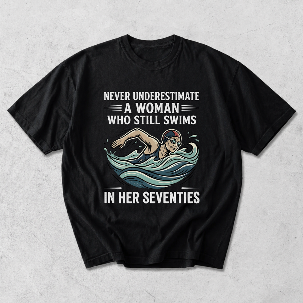 Never Underestimate a Woman Who Still Swims T-Shirt