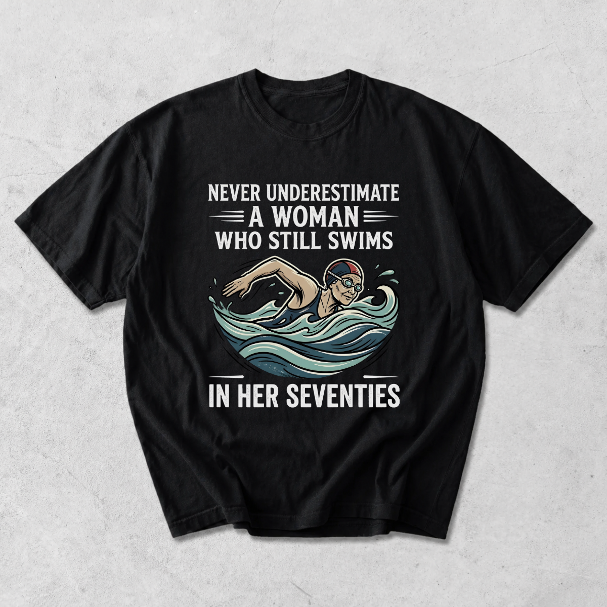 Never Underestimate a Woman Who Still Swims T-Shirt